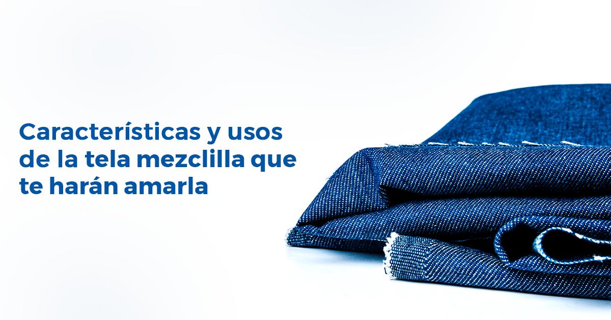 moda mezclilla - Cuáles son las características de la mezclilla
