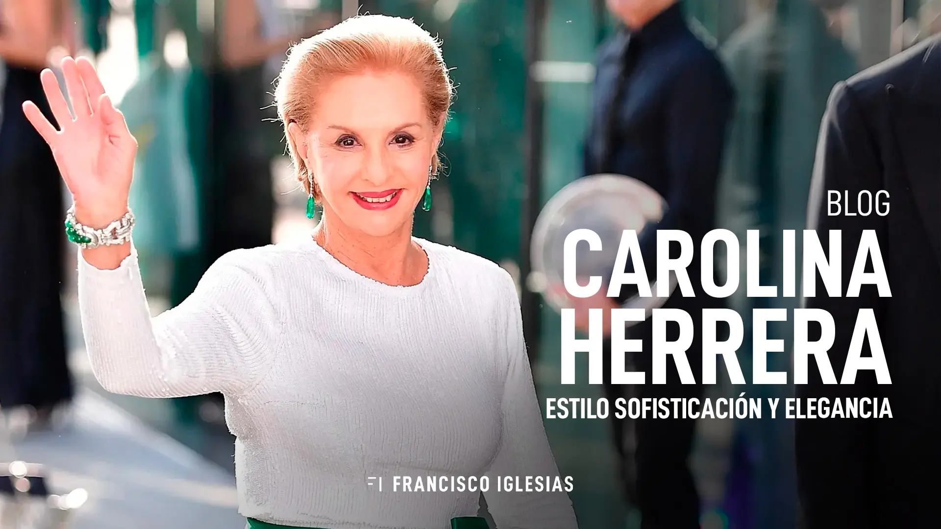 moda carolina herrera - Qué tipo de lujo es Carolina Herrera